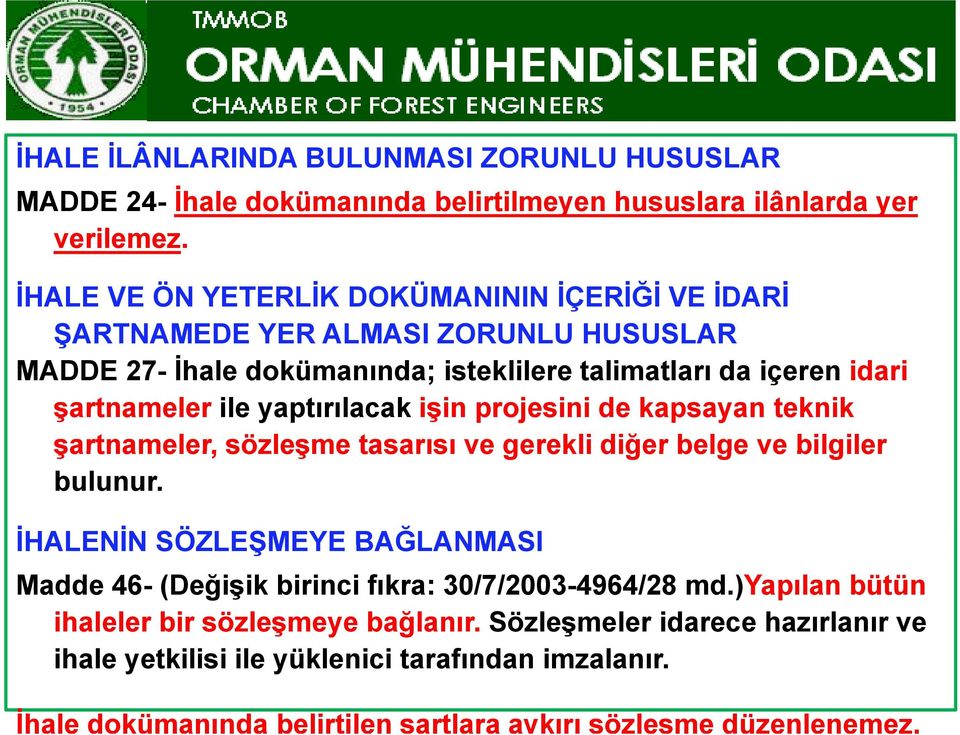 yaptırılacak işin projesini de kapsayan teknik şartnameler, sözleşme tasarısı ve gerekli diğer belge ve bilgiler bulunur.