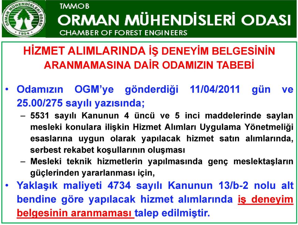 esaslarına uygun olarak yapılacak hizmet satın alımlarında, serbest rekabet koşullarınınoluşması Mesleki teknik hizmetlerin yapılmasında genç