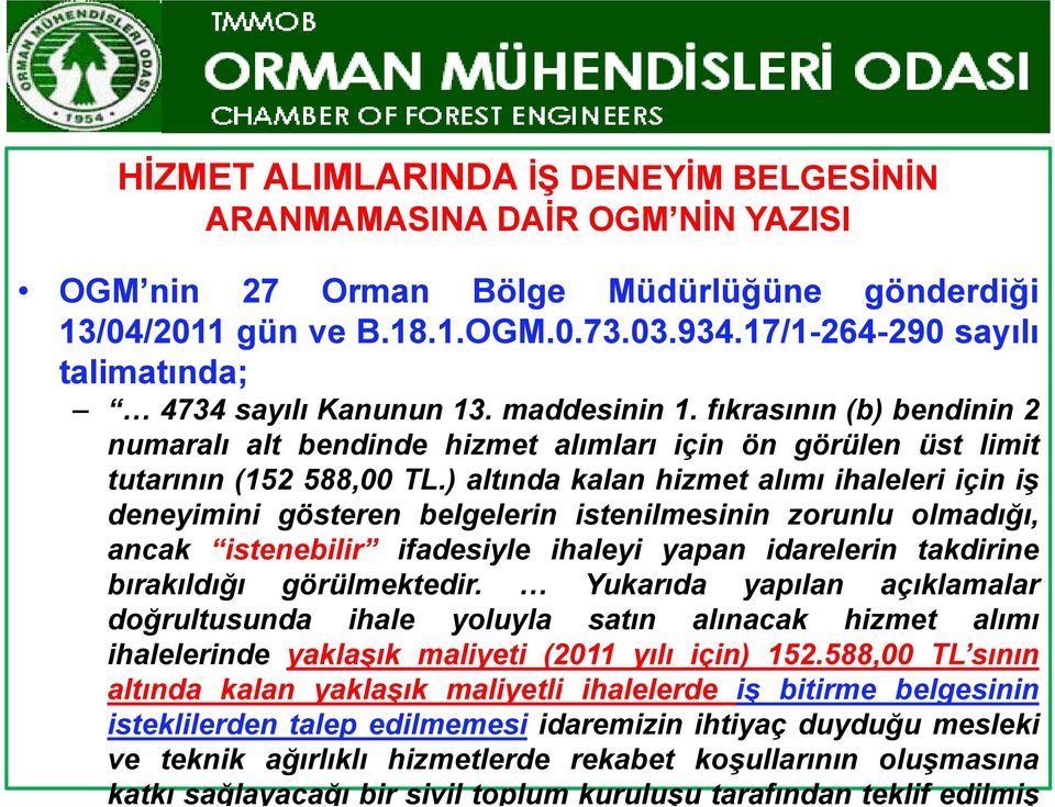 ) altında kalan hizmet alımı ihaleleri için işş deneyimini gösteren belgelerin istenilmesinin zorunlu olmadığı, ancak istenebilir ifadesiyle ihaleyi yapan idarelerin takdirine bırakıldığığ