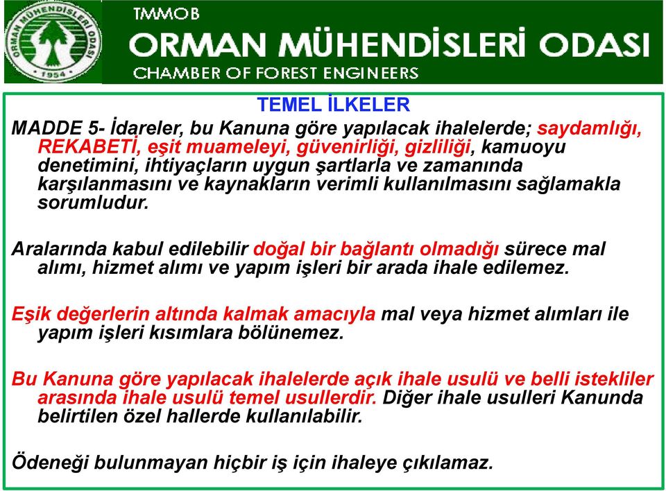 Aralarında kabul edilebilir doğal bir bağlantı olmadığı sürece mal alımı, hizmet alımı ve yapım işleri bir arada ihale edilemez.