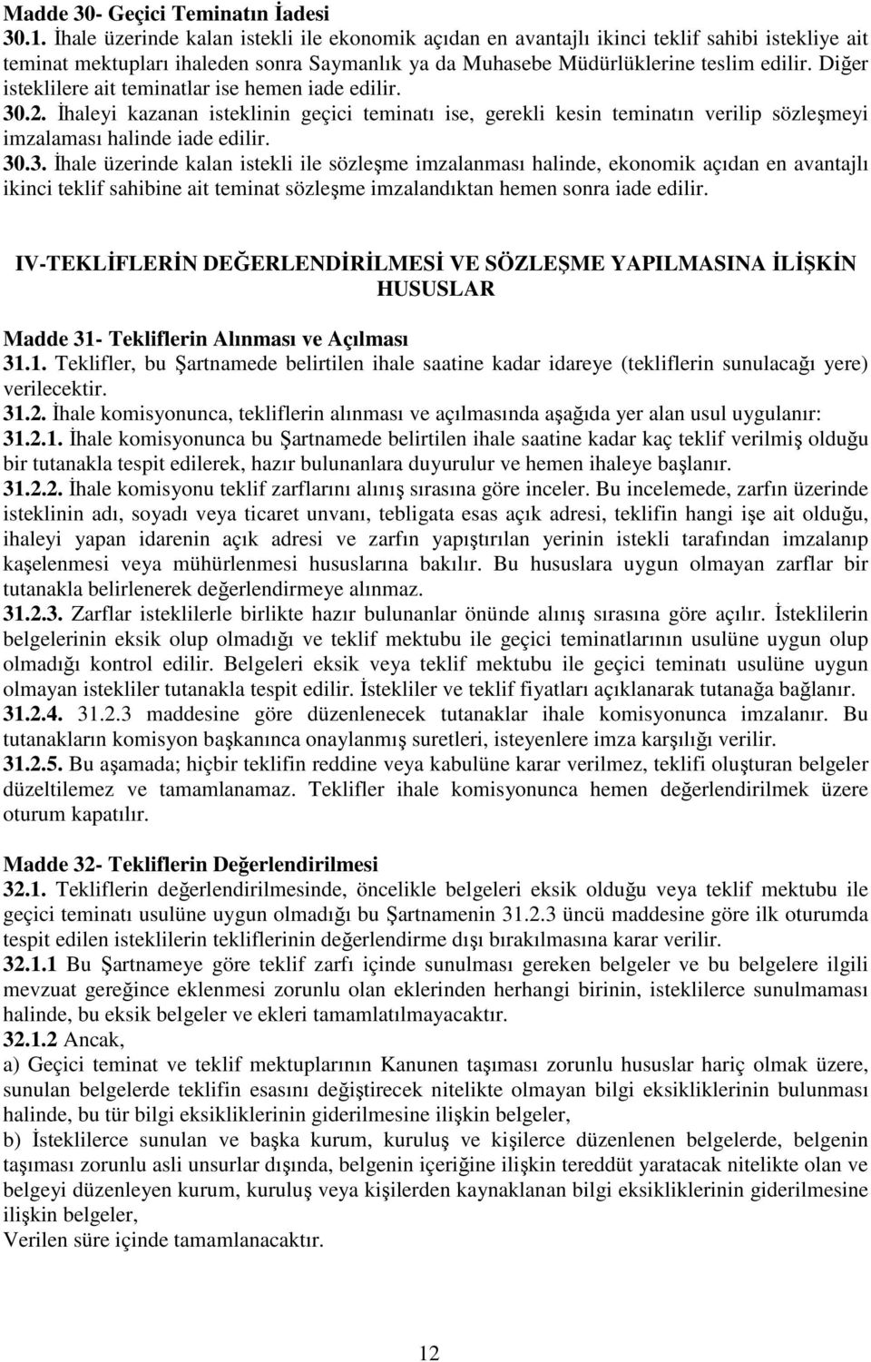 Diğer isteklilere ait teminatlar ise hemen iade edilir. 30