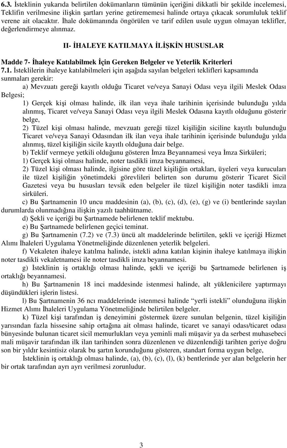 II- İHALEYE KATILMAYA İLİŞKİN HUSUSLAR Madde 7- İhaleye Katılabilmek İçin Gereken Belgeler ve Yeterlik Kriterleri 7.1.