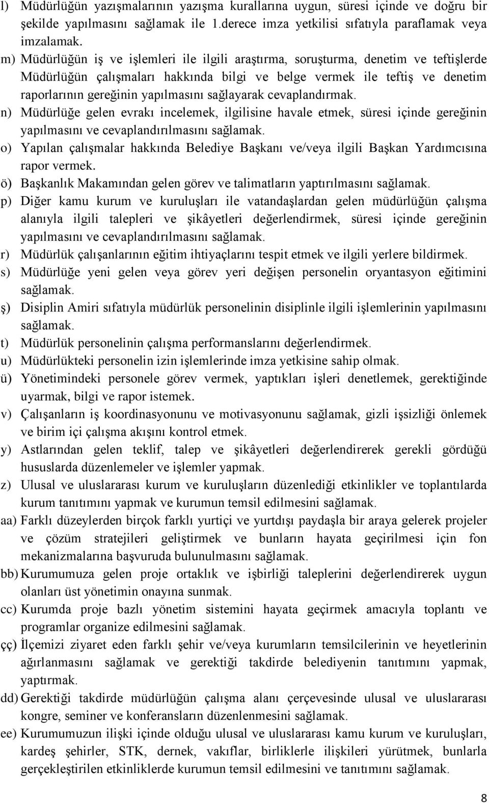 sağlayarak cevaplandırmak. n) Müdürlüğe gelen evrakı incelemek, ilgilisine havale etmek, süresi içinde gereğinin yapılmasını ve cevaplandırılmasını sağlamak.