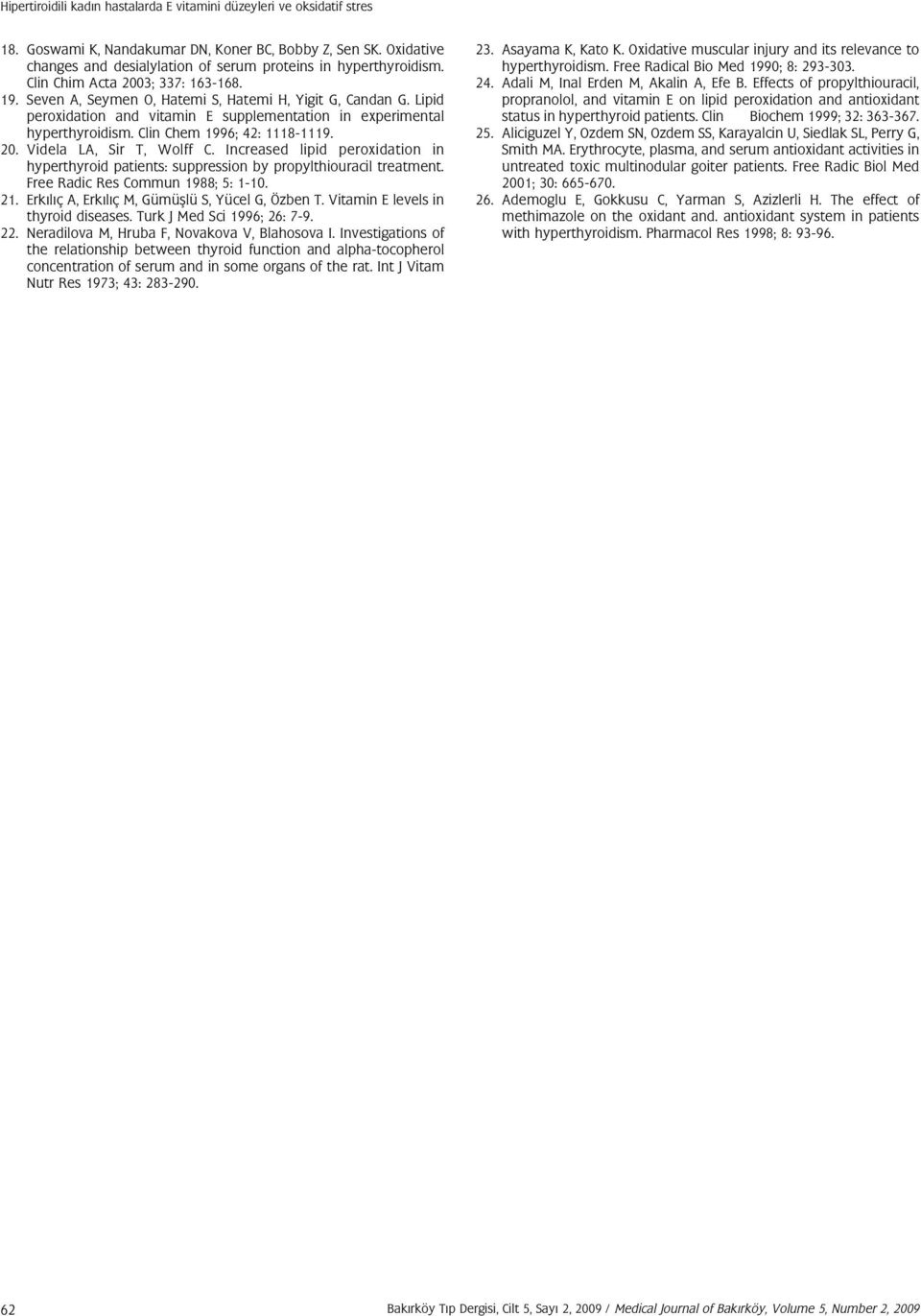 Lipid peroxidation and vitamin E supplementation in experimental hyperthyroidism. Clin Chem 1996; 42: 1118-1119. 20. Videla LA, Sir T, Wolff C.