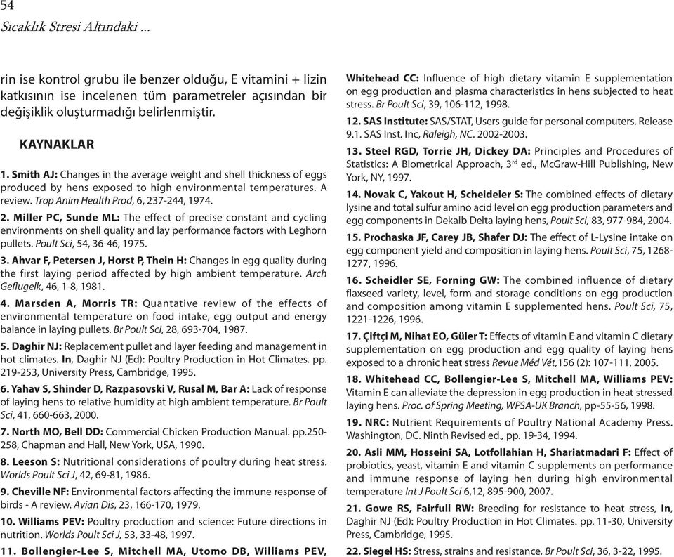 7-244, 1974. 2. Miller PC, Sunde ML: The effect of precise constant and cycling environments on shell quality and lay performance factors with Leghorn pullets. Poult Sci, 54, 36