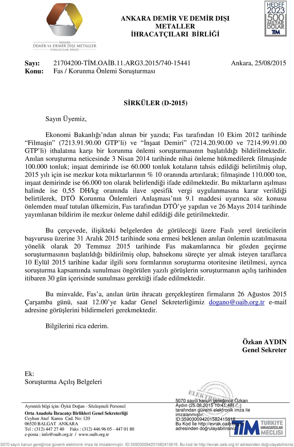 (7213.91.90.00 GTP li) ve İnşaat Demiri (7214.20.90.00 ve 7214.99.91.00 GTP li) ithalatına karşı bir korunma önlemi soruşturmasının başlatıldığı bildirilmektedir.