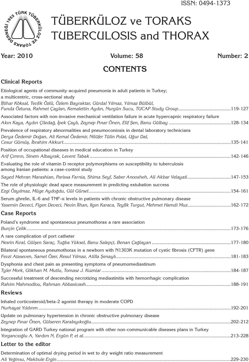 119-127 Associated factors with non-invasive mechanical ventilation failure in acute hypercapnic respiratory failure Akın Kaya, Aydın Çiledağ, İpek Çaylı, Zeynep Pınar Önen, Elif Şen, Banu Gülbay.