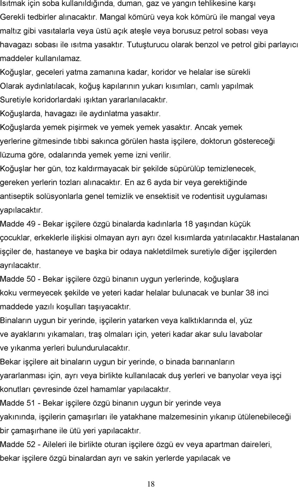 TutuĢturucu olarak benzol ve petrol gibi parlayıcı maddeler kullanılamaz.