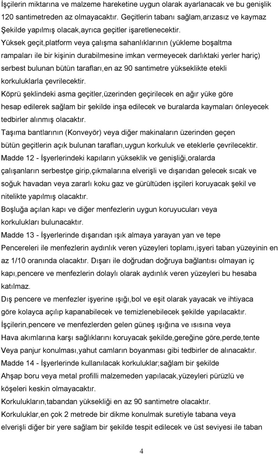 Yüksek geçit,platform veya çalıģma sahanlıklarının (yükleme boģaltma rampaları ile bir kiģinin durabilmesine imkan vermeyecek darlıktaki yerler hariç) serbest bulunan bütün tarafları,en az 90