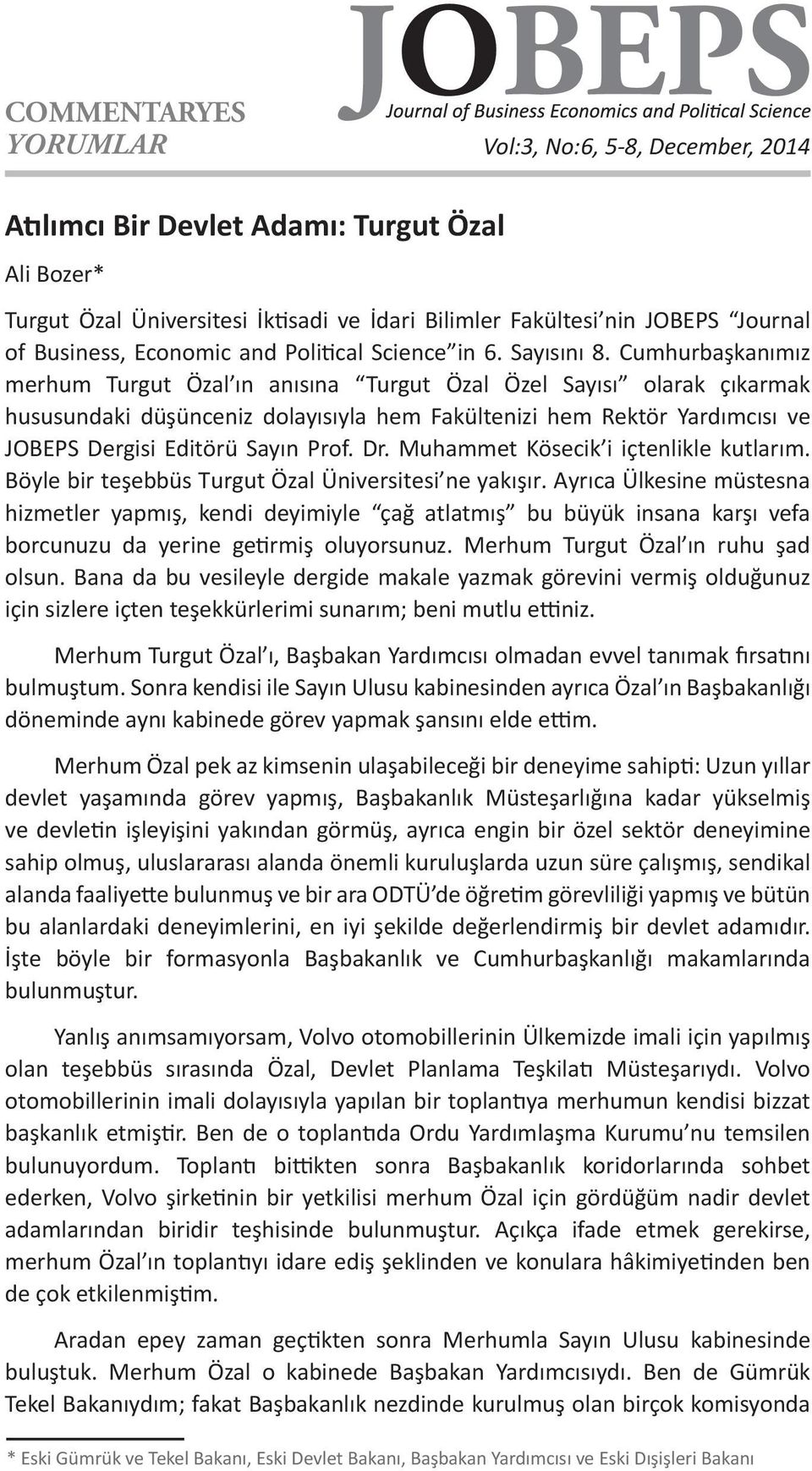 Cumhurbaşkanımız merhum Turgut Özal ın anısına Turgut Özal Özel Sayısı olarak çıkarmak hususundaki düşünceniz dolayısıyla hem Fakültenizi hem Rektör Yardımcısı ve JOBEPS Dergisi Editörü Sayın Prof.