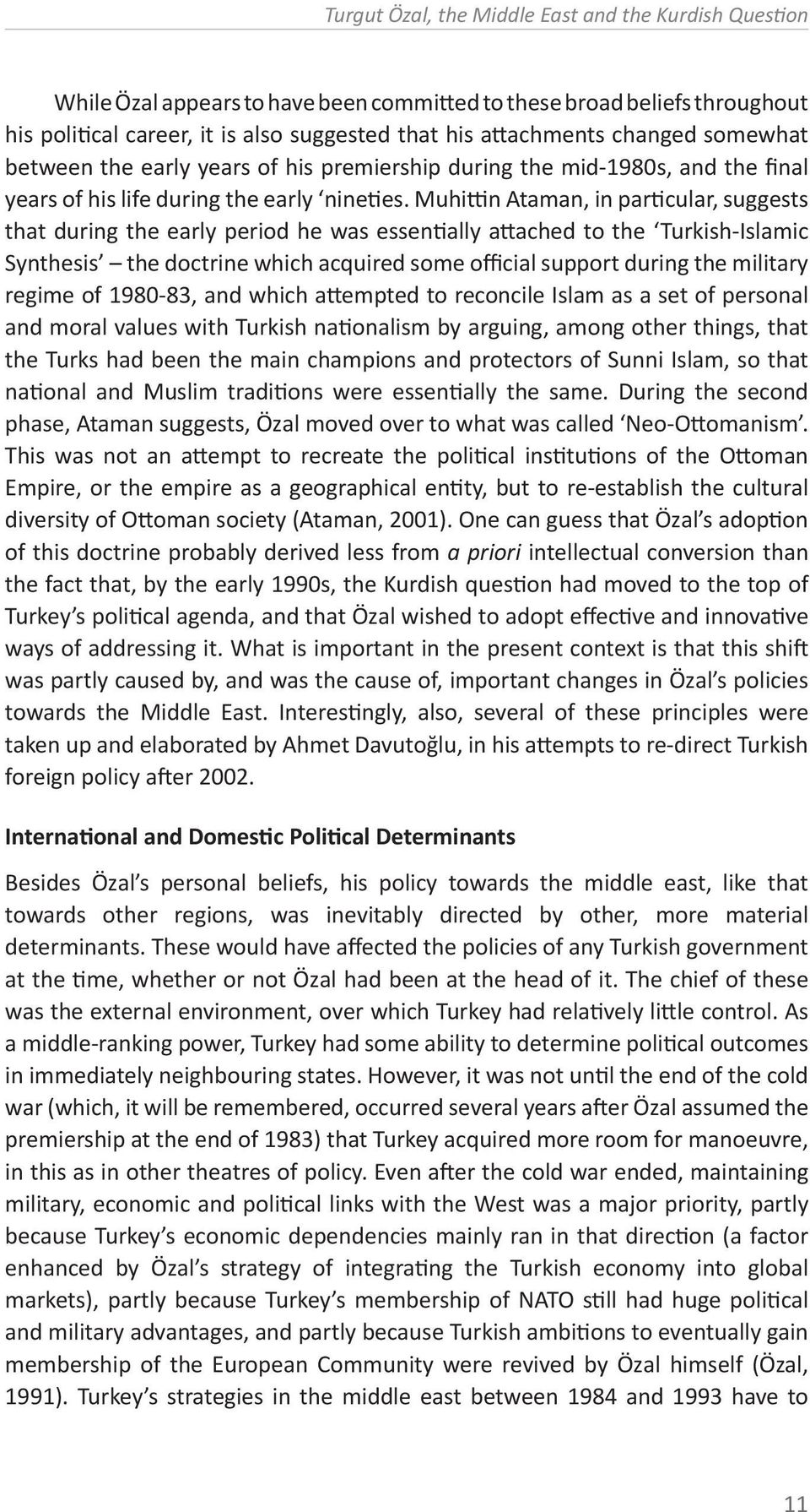 Muhittin Ataman, in particular, suggests that during the early period he was essentially attached to the Turkish-Islamic Synthesis the doctrine which acquired some official support during the