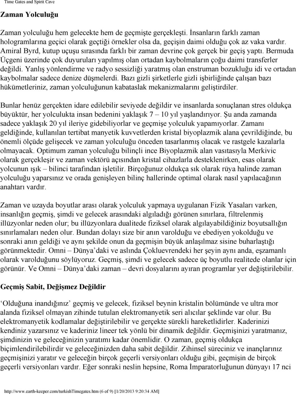 Yanlış yönlendirme ve radyo sessizliği yaratmış olan enstruman bozukluğu idi ve ortadan kaybolmalar sadece denize düşmelerdi.