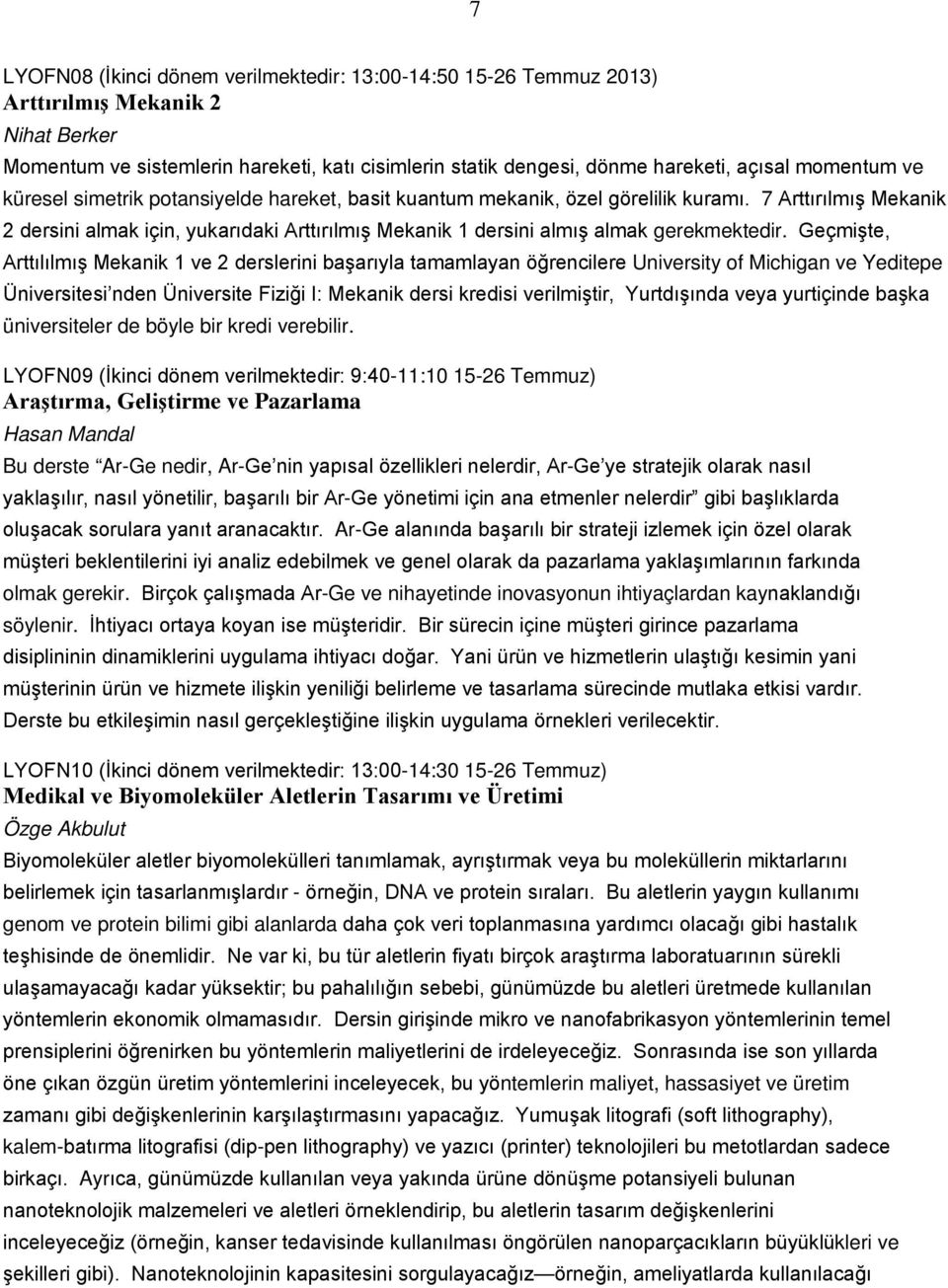 7 Arttırılmış Mekanik 2 dersini almak için, yukarıdaki Arttırılmış Mekanik 1 dersini almış almak gerekmektedir.