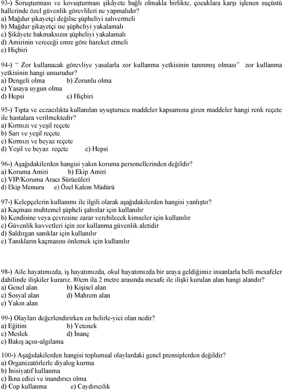 94-) Zor kullanacak görevliye yasalarla zor kullanma yetkisinin tanınmış olması zor kullanma yetkisinin hangi unsurudur?