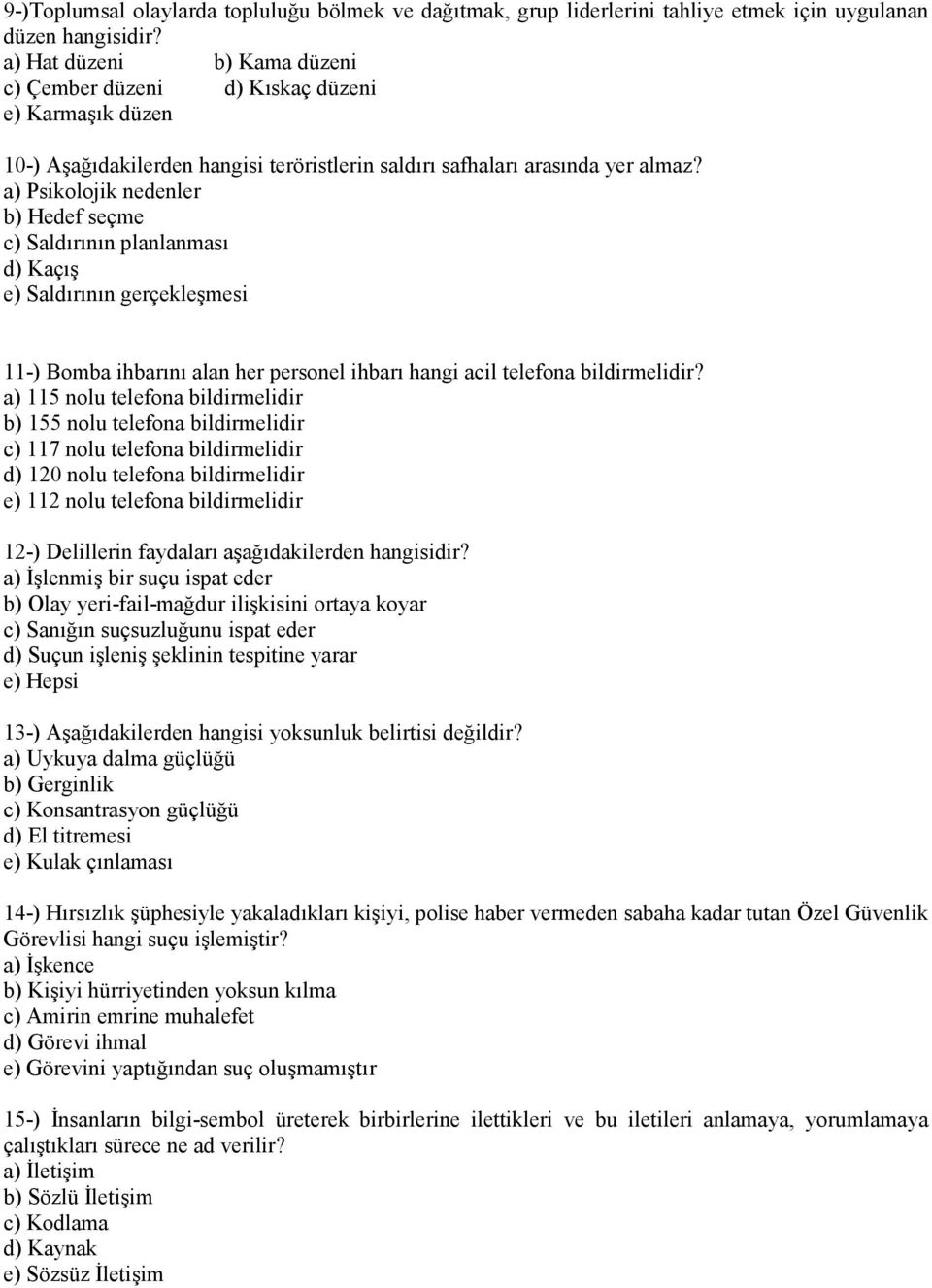 a) Psikolojik nedenler b) Hedef seçme c) Saldırının planlanması d) Kaçış e) Saldırının gerçekleşmesi 11-) Bomba ihbarını alan her personel ihbarı hangi acil telefona bildirmelidir?