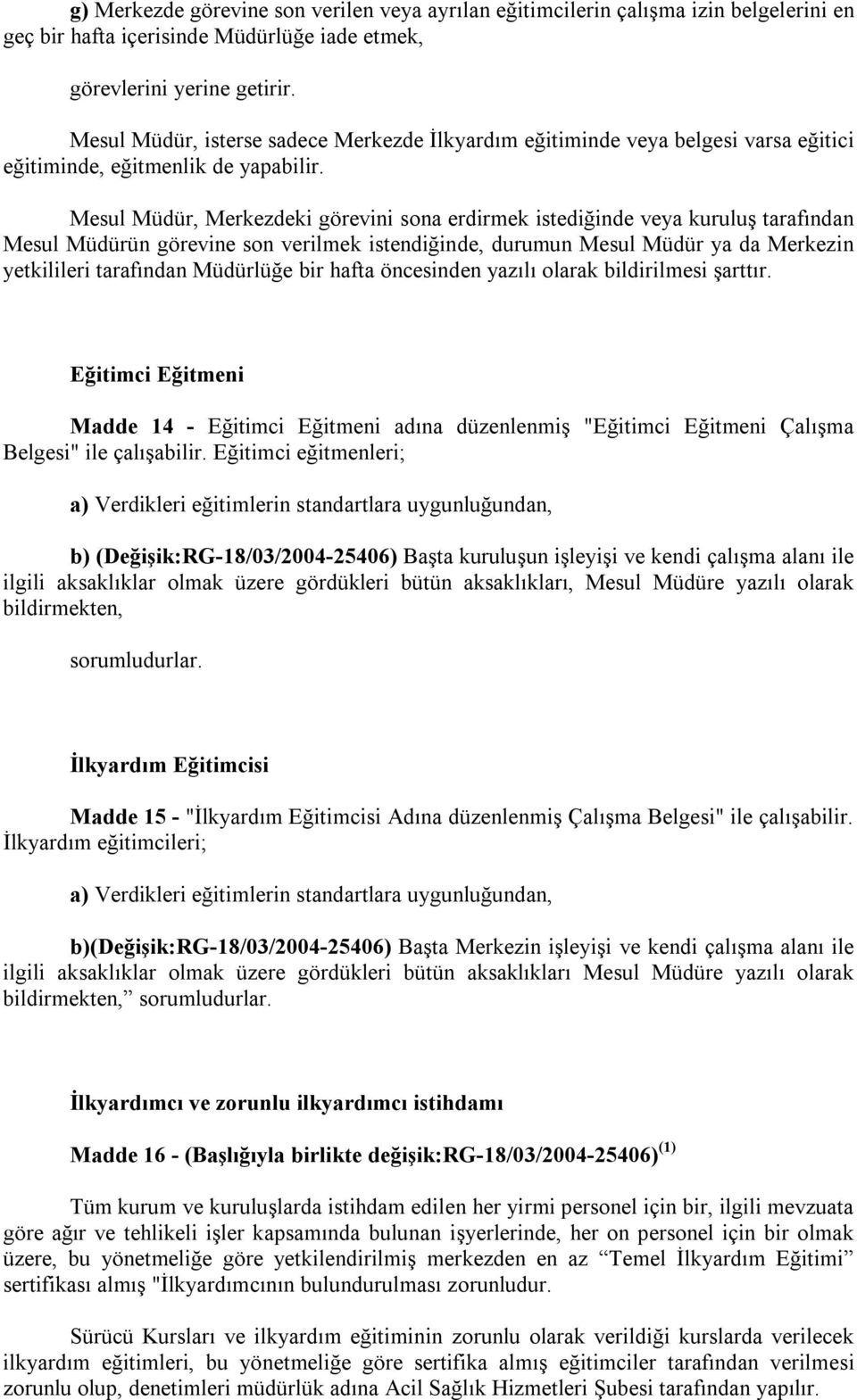 Mesul Müdür, Merkezdeki görevini sona erdirmek istediğinde veya kuruluş tarafından Mesul Müdürün görevine son verilmek istendiğinde, durumun Mesul Müdür ya da Merkezin yetkilileri tarafından