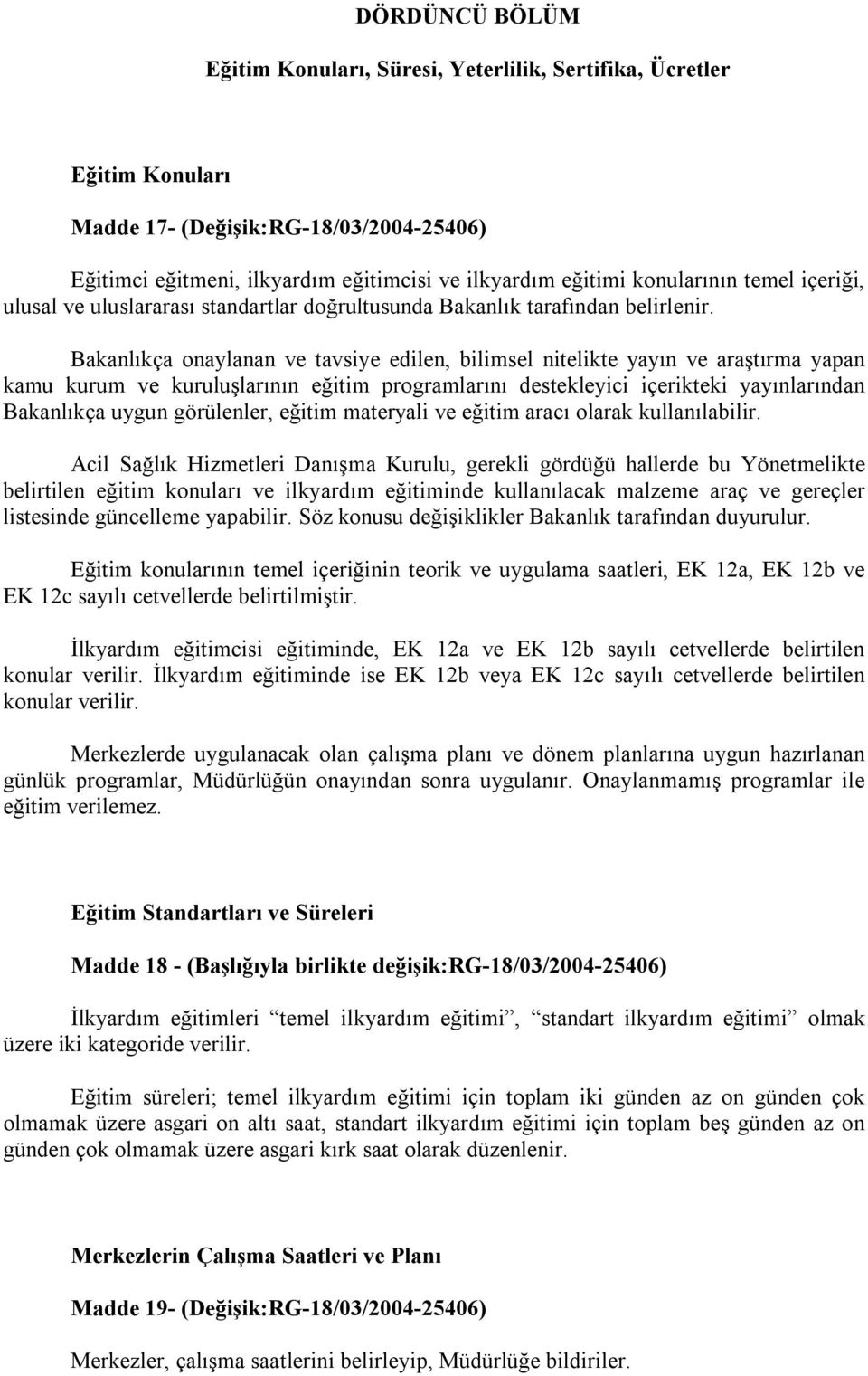 Bakanlıkça onaylanan ve tavsiye edilen, bilimsel nitelikte yayın ve araştırma yapan kamu kurum ve kuruluşlarının eğitim programlarını destekleyici içerikteki yayınlarından Bakanlıkça uygun