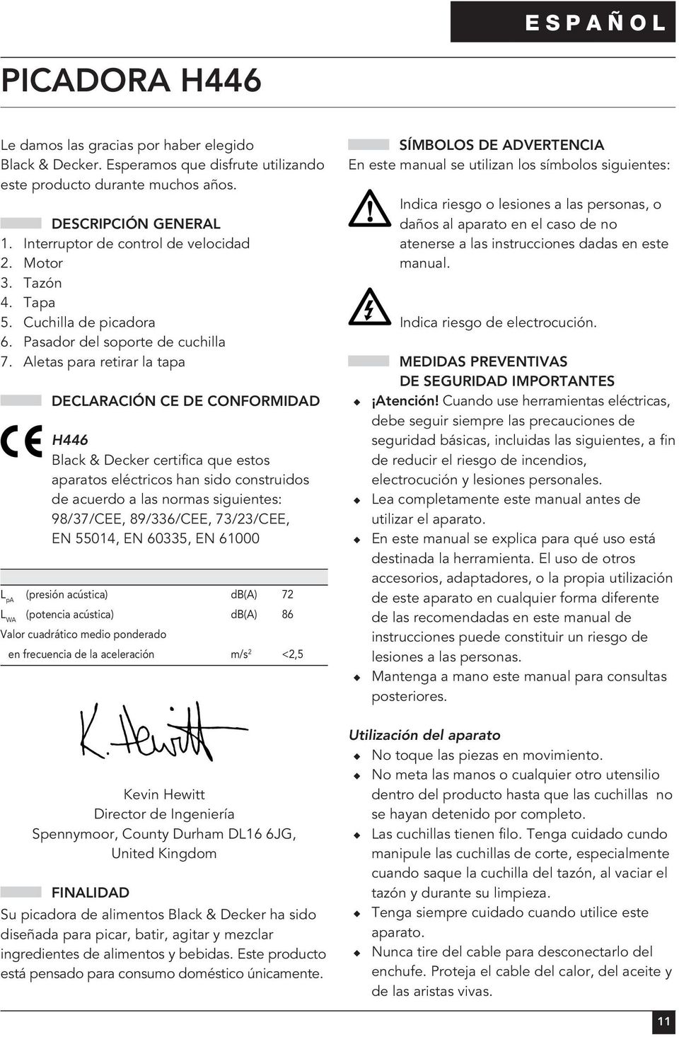 Aletas para retirar la tapa DECLARACIÓN CE DE CONFORMIDAD H446 Black & Decker certifica que estos aparatos eléctricos han sido construidos de acuerdo a las normas siguientes: 98/37/CEE, 89/336/CEE,