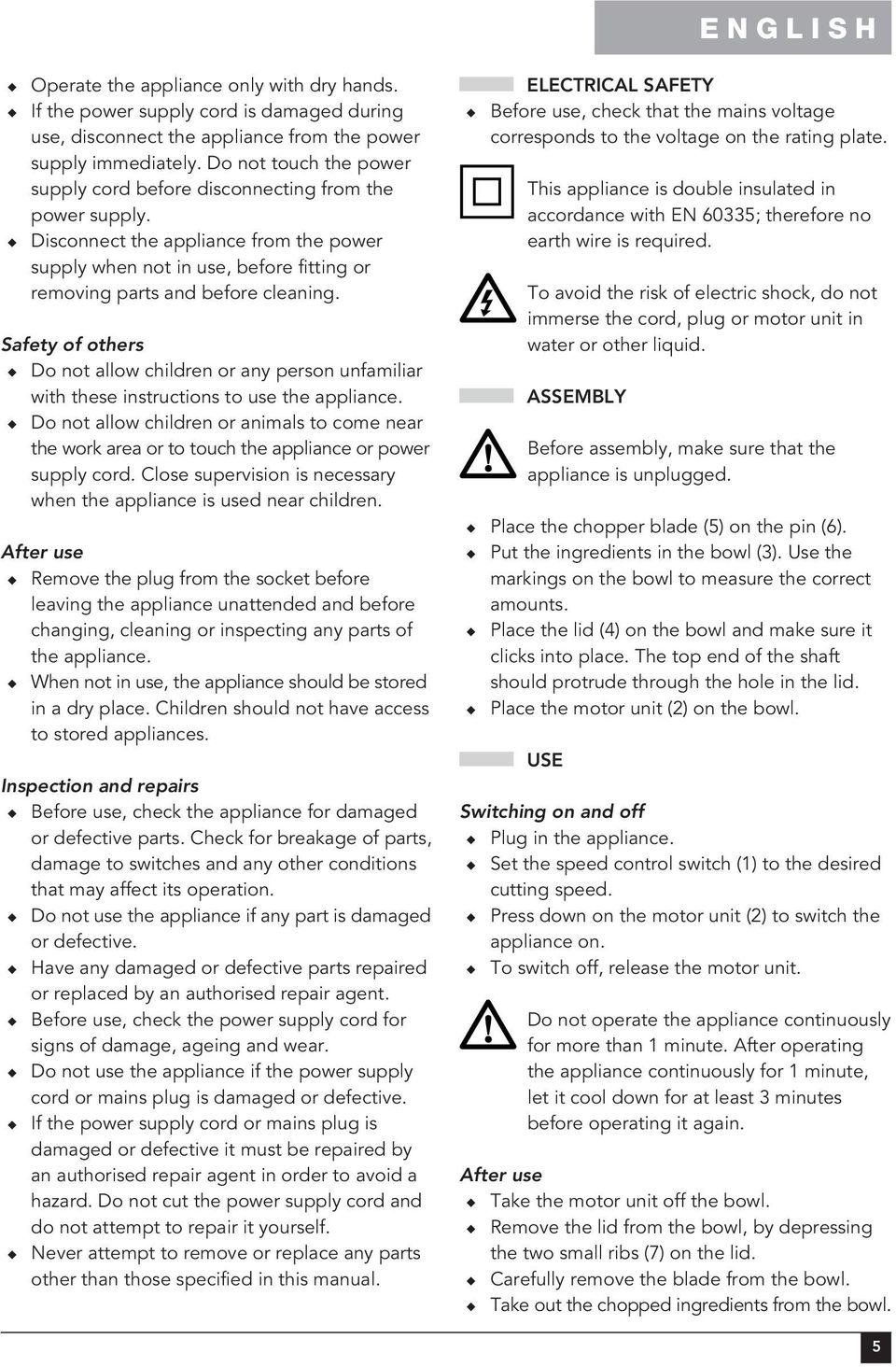 Safety of others Do not allow children or any person unfamiliar with these instructions to use the appliance.