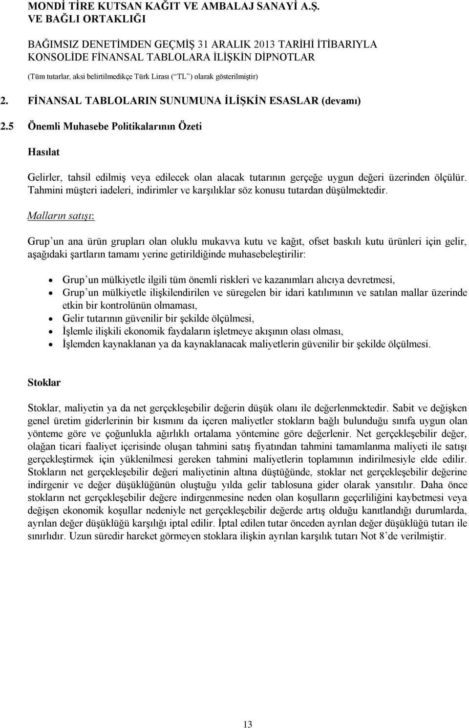 Tahmini müşteri iadeleri, indirimler ve karşılıklar söz konusu tutardan düşülmektedir.