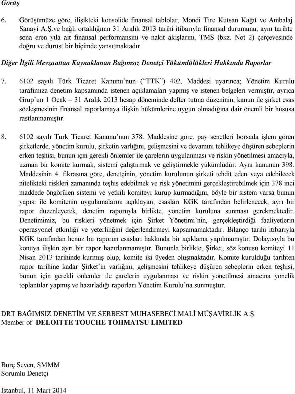 Not 2) çerçevesinde doğru ve dürüst bir biçimde yansıtmaktadır. Diğer İlgili Mevzuattan Kaynaklanan Bağımsız Denetçi Yükümlülükleri Hakkında Raporlar 7.