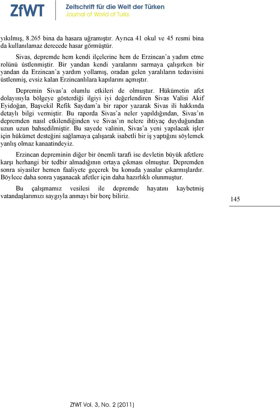 Bir yandan kendi yaralarını sarmaya çalışırken bir yandan da Erzincan a yardım yollamış, oradan gelen yaralıların tedavisini üstlenmiş, evsiz kalan Erzincanlılara kapılarını açmıştır.