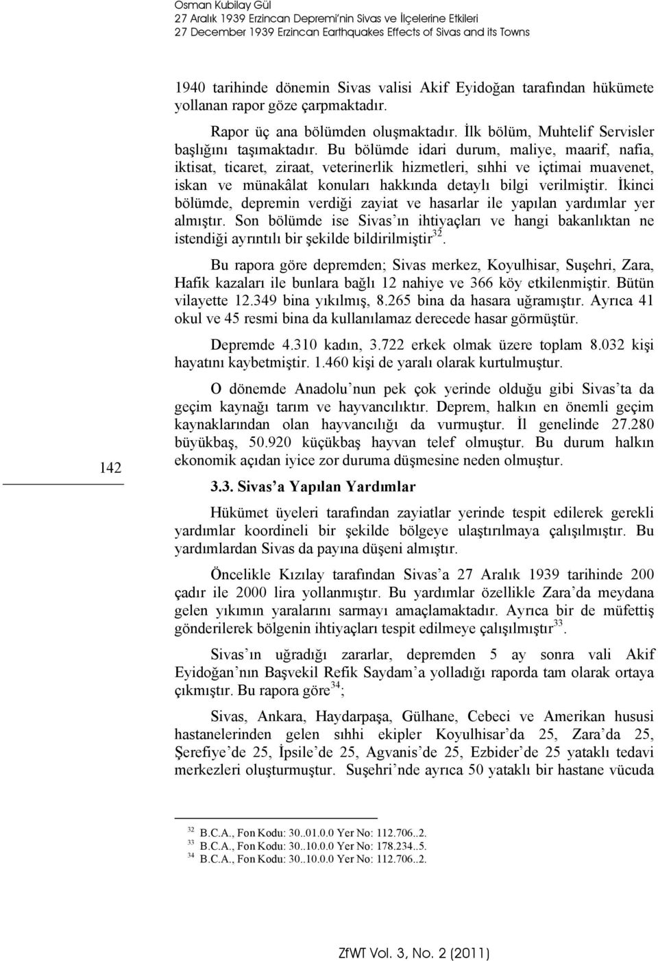 Bu bölümde idari durum, maliye, maarif, nafia, iktisat, ticaret, ziraat, veterinerlik hizmetleri, sıhhi ve içtimai muavenet, iskan ve münakâlat konuları hakkında detaylı bilgi verilmiştir.