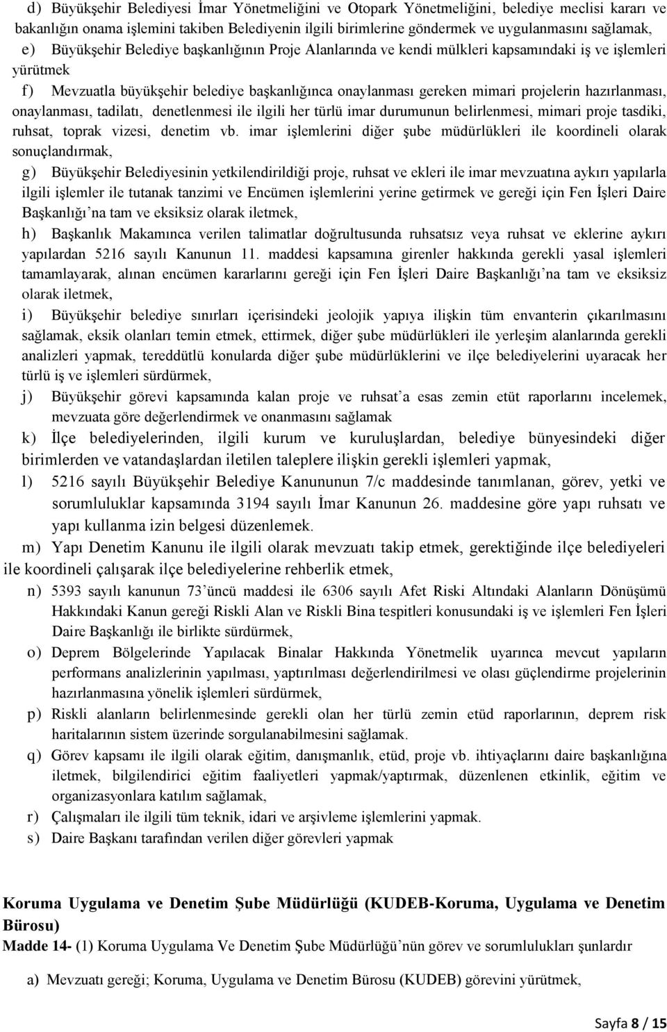 hazırlanması, onaylanması, tadilatı, denetlenmesi ile ilgili her türlü imar durumunun belirlenmesi, mimari proje tasdiki, ruhsat, toprak vizesi, denetim vb.