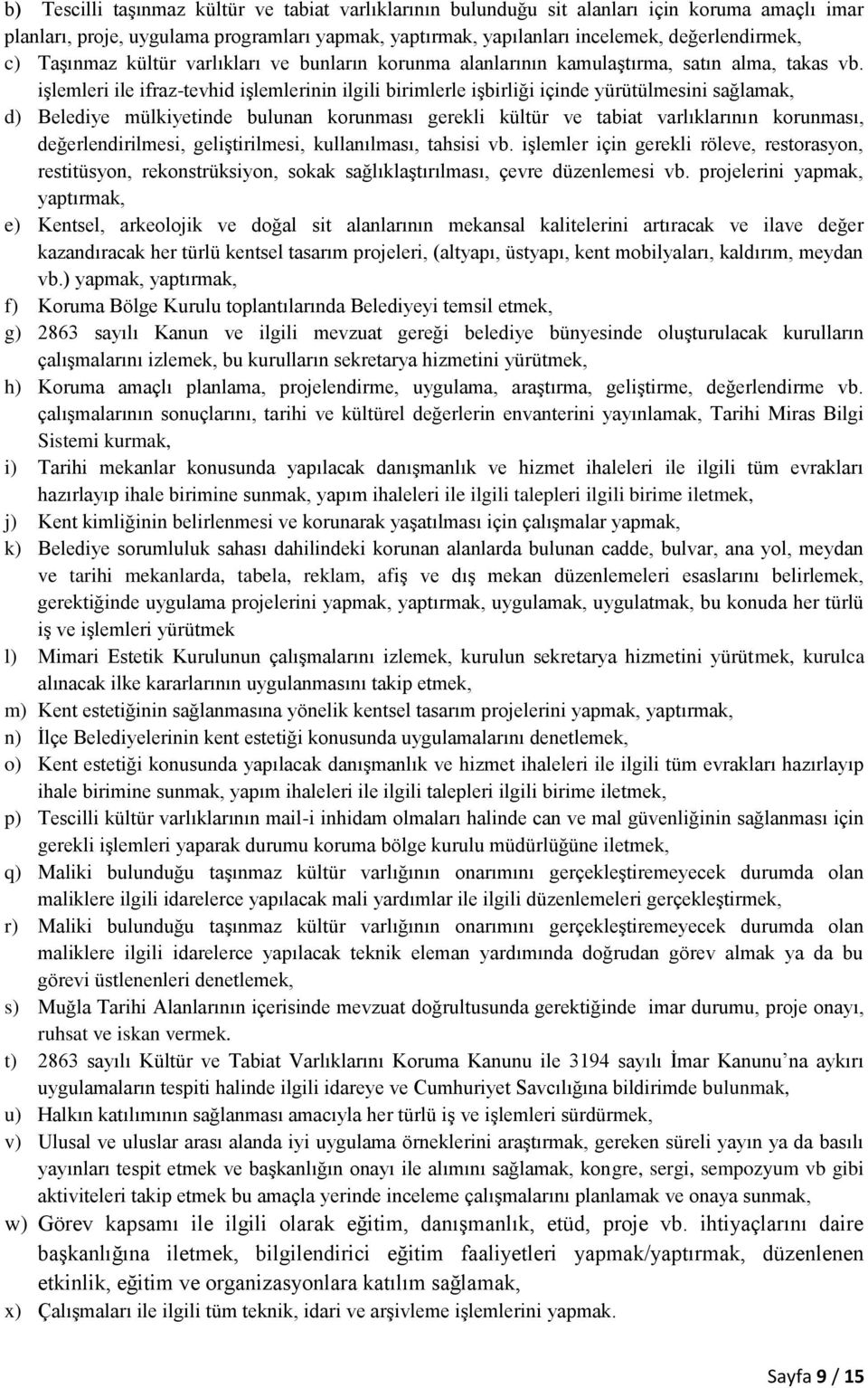 işlemleri ile ifraz-tevhid işlemlerinin ilgili birimlerle işbirliği içinde yürütülmesini sağlamak, d) Belediye mülkiyetinde bulunan korunması gerekli kültür ve tabiat varlıklarının korunması,