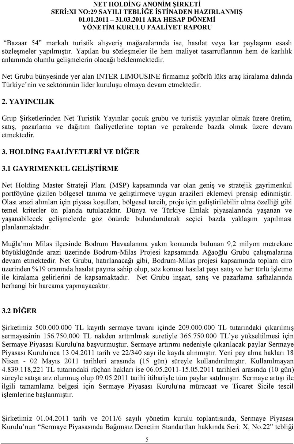 Net Grubu bünyesinde yer alan INTER LIMOUSINE firmamız Ģoförlü lüks araç kiralama dalında Türkiye nin ve sektörünün lider kuruluģu olmaya devam etmektedir. 2.