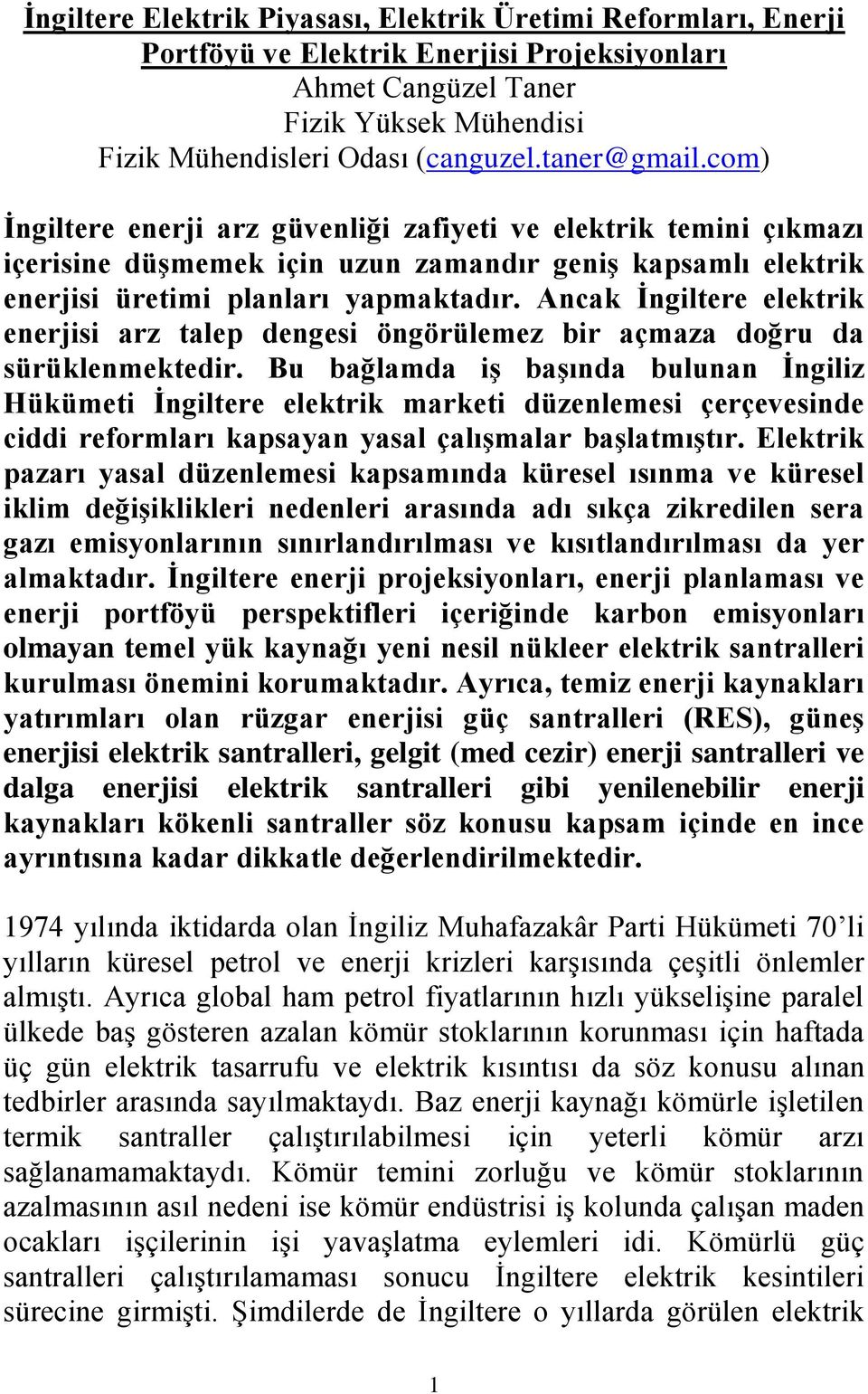 Ancak İngiltere elektrik enerjisi arz talep dengesi öngörülemez bir açmaza doğru da sürüklenmektedir.