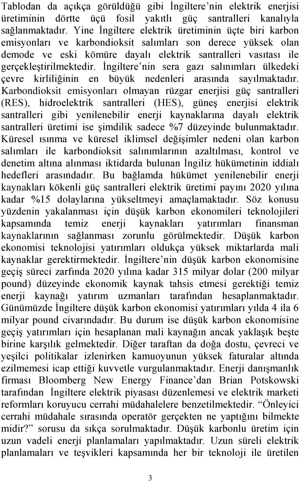 İngiltere nin sera gazı salınımları ülkedeki çevre kirliliğinin en büyük nedenleri arasında sayılmaktadır.