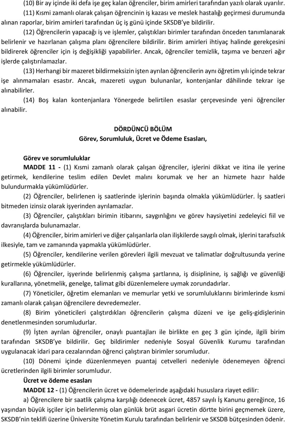 (12) Öğrencilerin yapacağı iş ve işlemler, çalıştıkları birimler tarafından önceden tanımlanarak belirlenir ve hazırlanan çalışma planı öğrencilere bildirilir.