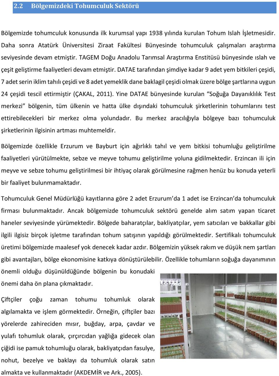 TAGEM Doğu Anadolu Tarımsal Araştırma Enstitüsü bünyesinde ıslah ve çeşit geliştirme faaliyetleri devam etmiştir.