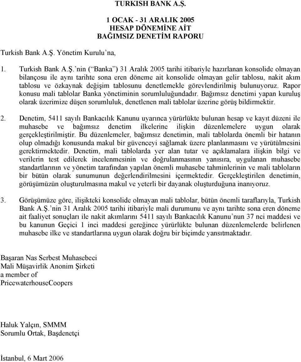 nin ( Banka ) 31 Aralık 2005 tarihi itibariyle hazırlanan konsolide olmayan bilançosu ile aynı tarihte sona eren döneme ait konsolide olmayan gelir tablosu, nakit akım tablosu ve özkaynak değişim