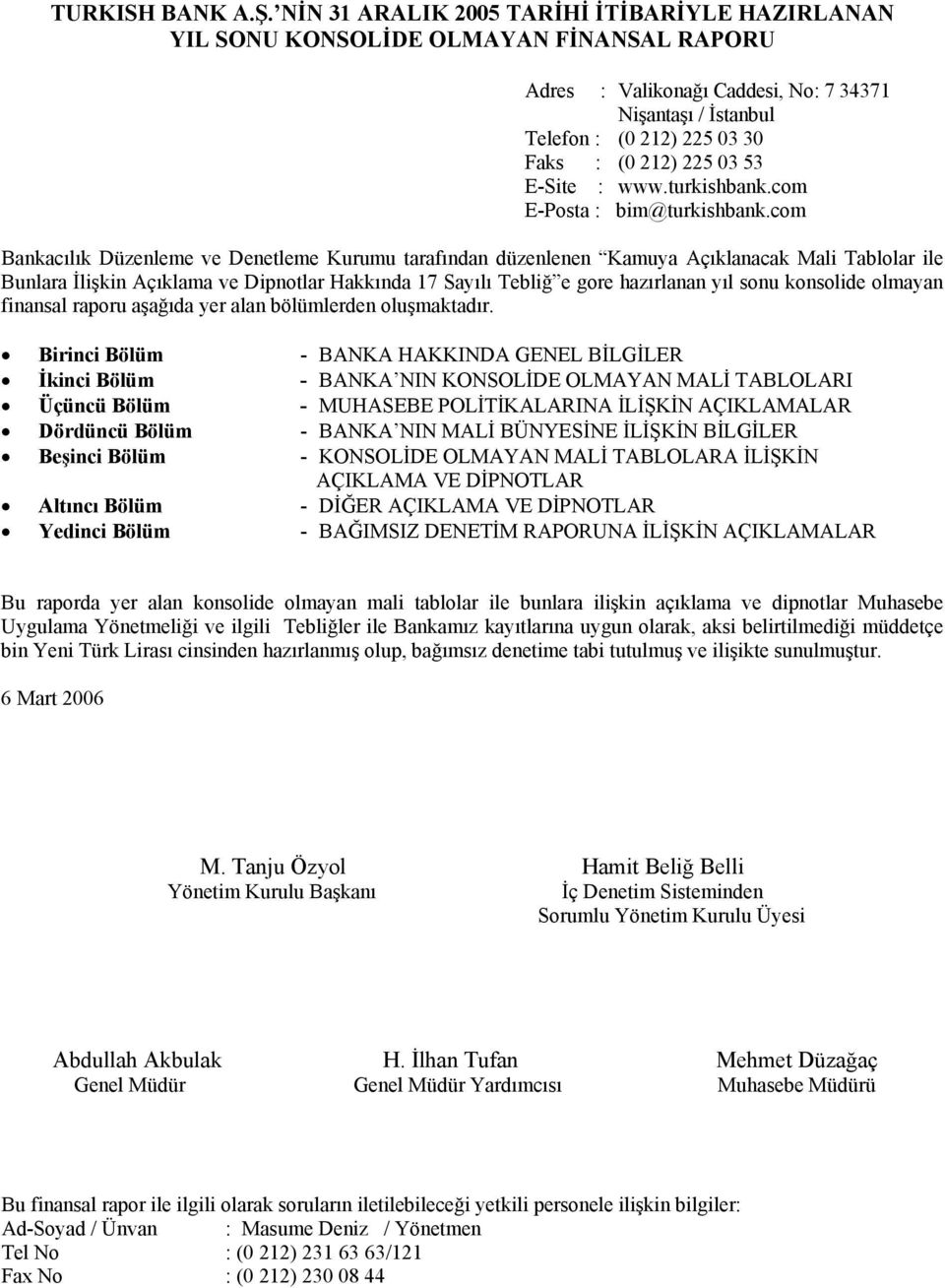 com Bankacılık Düzenleme ve Denetleme Kurumu tarafından düzenlenen Kamuya Açıklanacak Mali Tablolar ile Bunlara İlişkin Açıklama ve Dipnotlar Hakkında 17 Sayılı Tebliğ e gore hazırlanan yıl sonu