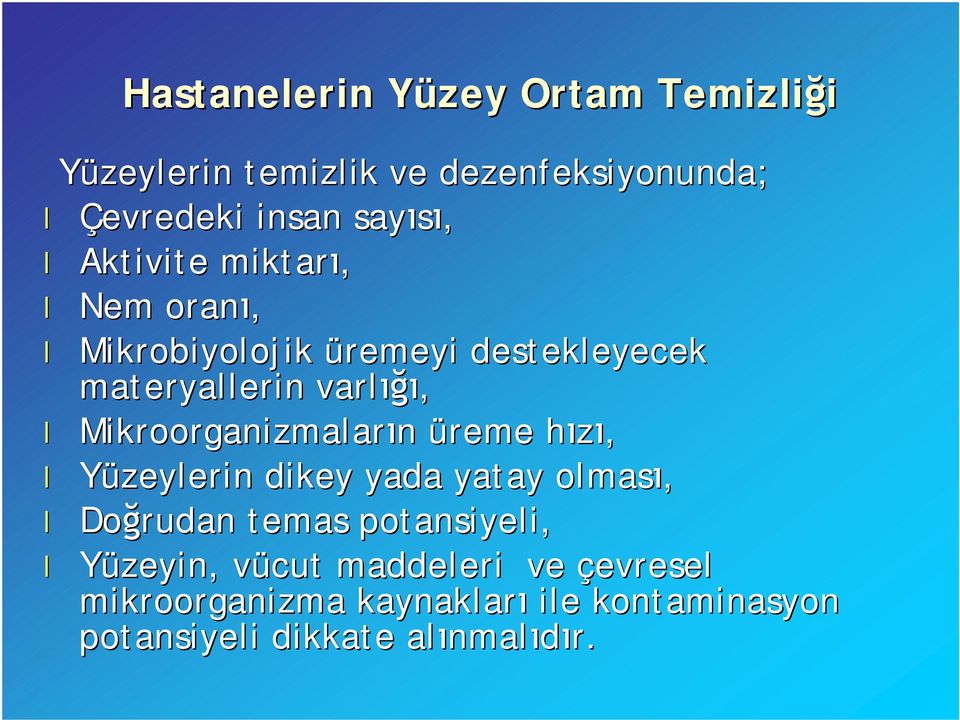 Mikroorganizmaların üreme hızı, Yüzeylerin dikey yada yatay olması, Doğrudan temas potansiyeli,