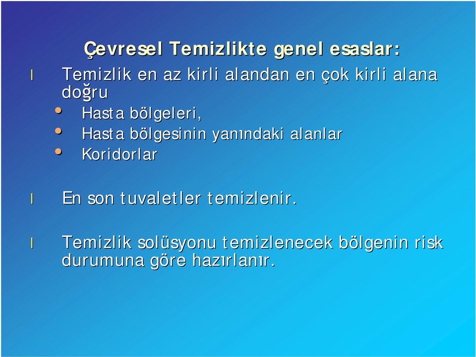 yanındaki alanlar Koridorlar En son tuvaletler temizlenir.