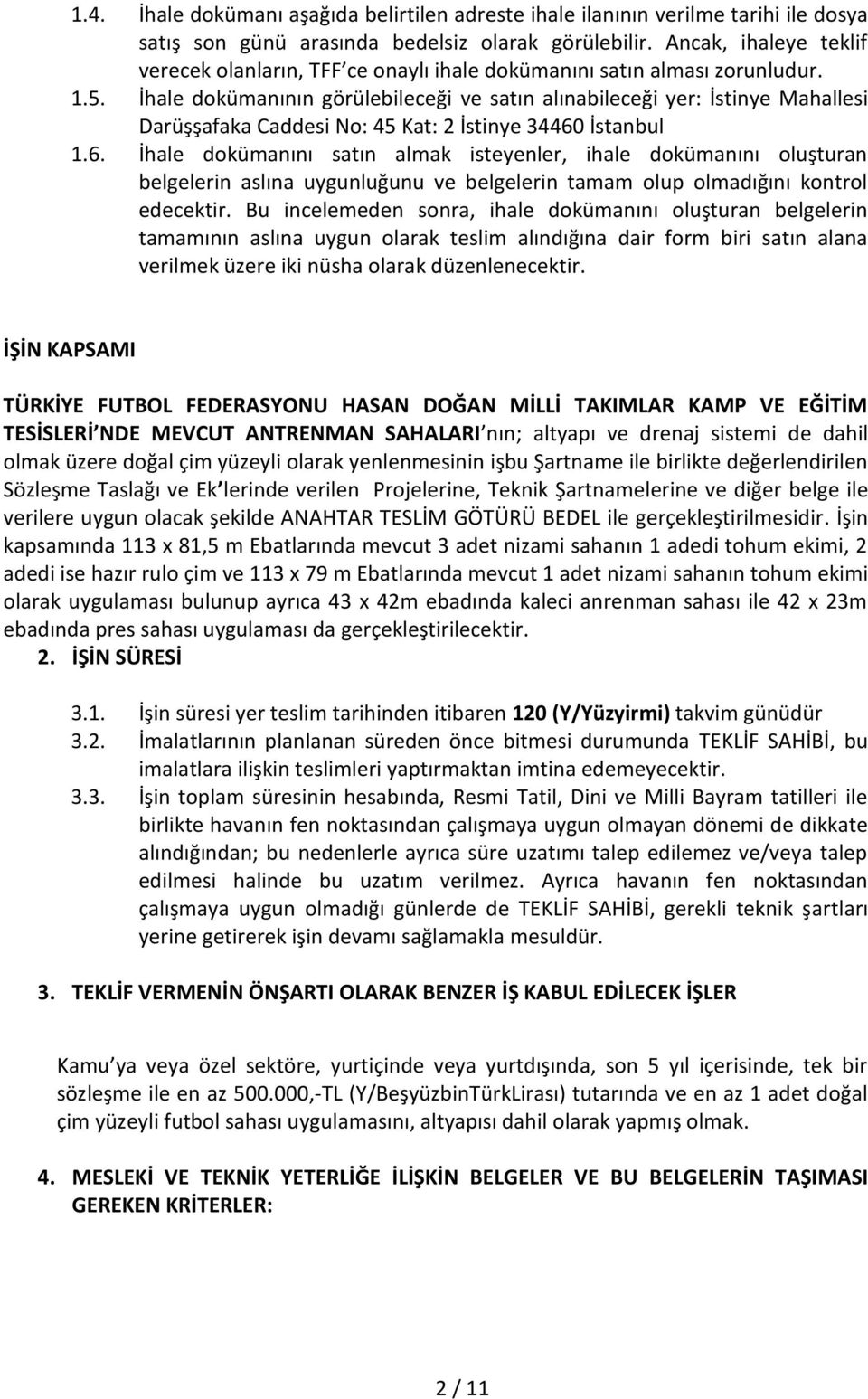 İhale dokümanının görülebileceği ve satın alınabileceği yer: İstinye Mahallesi Darüşşafaka Caddesi No: 45 Kat: 2 İstinye 34460