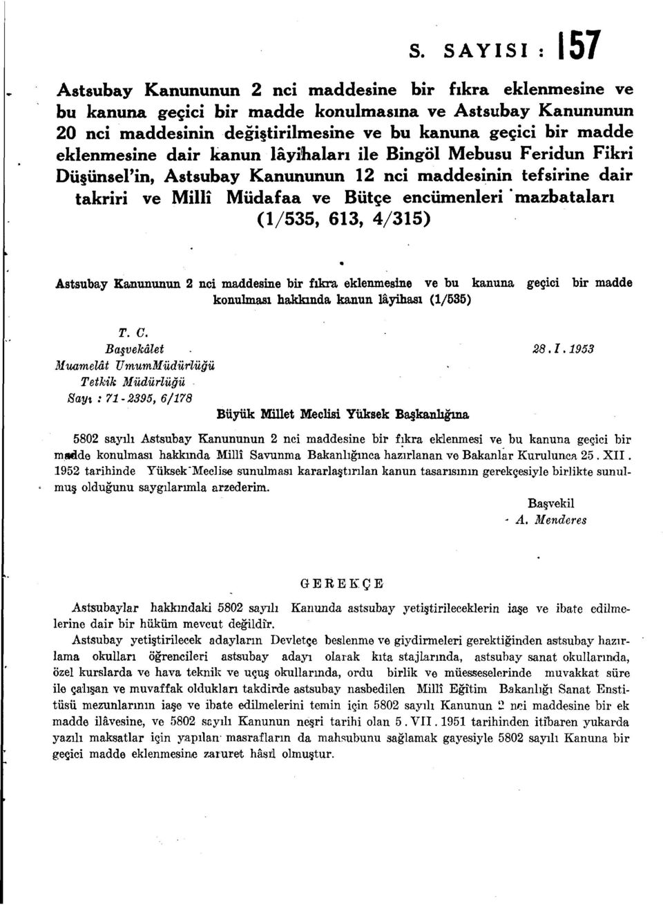 (1/535, 613, 4/315) Astsubay Kanununun 2 nci maddesine bir fıkra eklenmesine ve bu kanuna geçici bir madde konulması hakkında kanun layihası (1/535) T. C. Başvekâlet 28.1.1953 Muamelât UmumMüdürİüğü