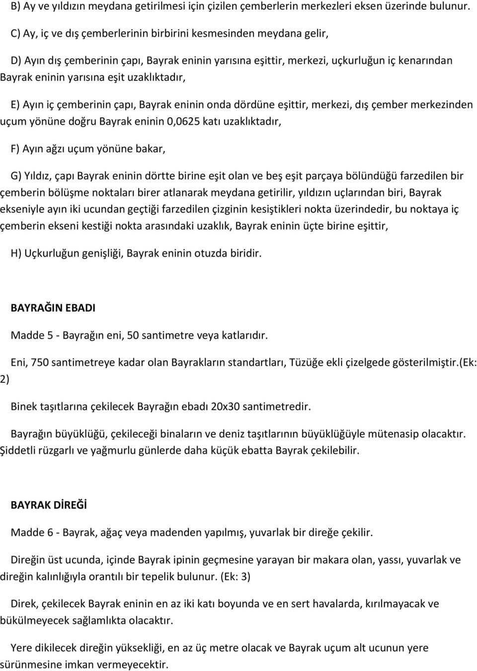 uzaklıktadır, E) Ayın iç çemberinin çapı, Bayrak eninin onda dördüne eşittir, merkezi, dış çember merkezinden uçum yönüne doğru Bayrak eninin 0,0625 katı uzaklıktadır, F) Ayın ağzı uçum yönüne bakar,