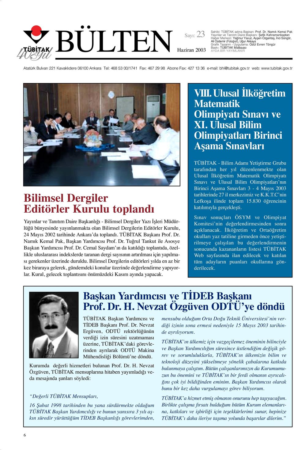 TÜB TAK Matbaas AYDA B R YAYIMLANIR Atatürk Bulvar 221 Kavakl dere 06100 Akara Tel: 468 53 00/1741 Fax: 467 29 98 Aboe Fax: 427 13 36 e-ail: bhi@tubitak.gov.tr web: www.tubitak.gov.tr VIII.