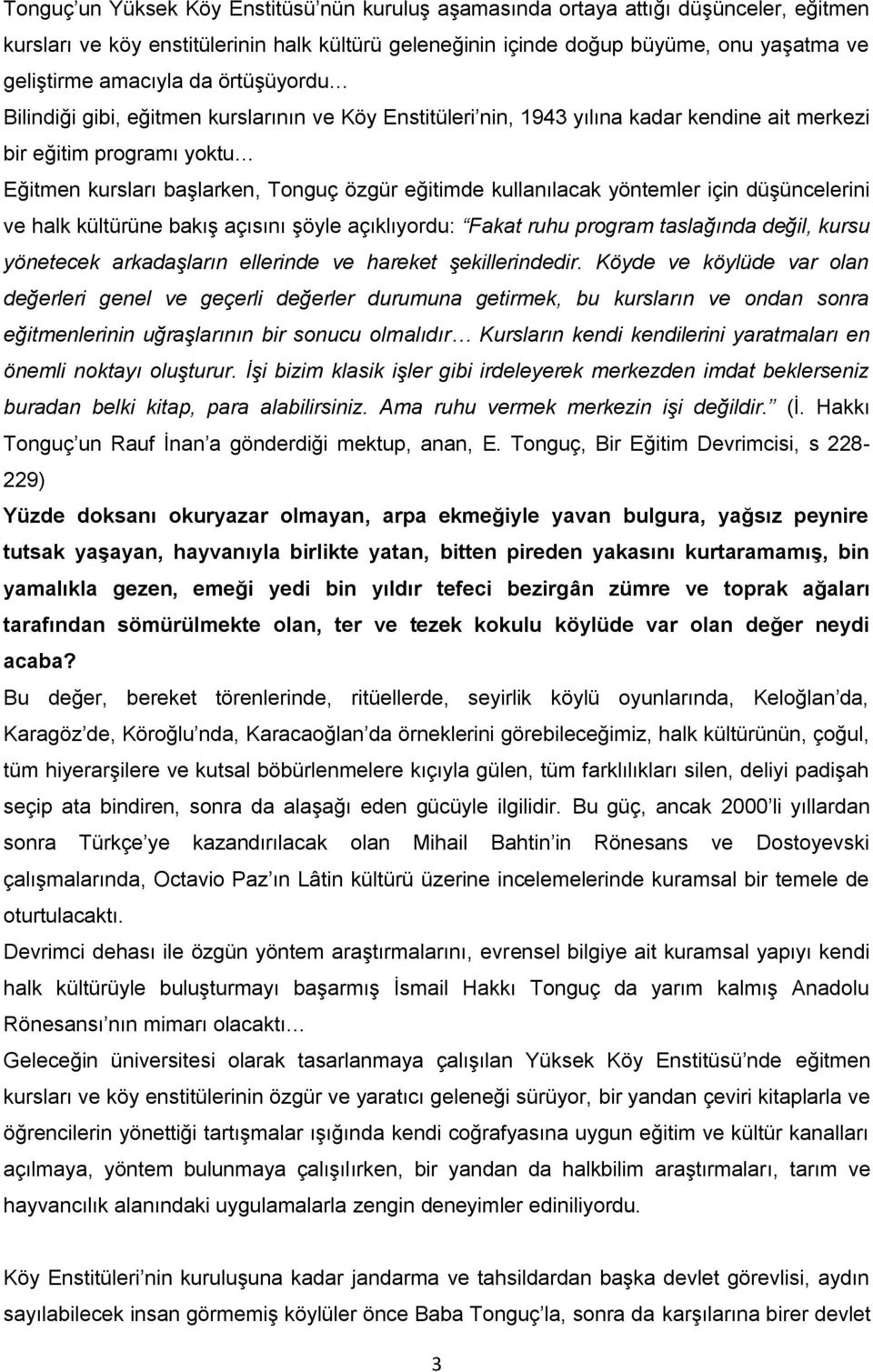 kullanılacak yöntemler için düşüncelerini ve halk kültürüne bakış açısını şöyle açıklıyordu: Fakat ruhu program taslağında değil, kursu yönetecek arkadaşların ellerinde ve hareket şekillerindedir.