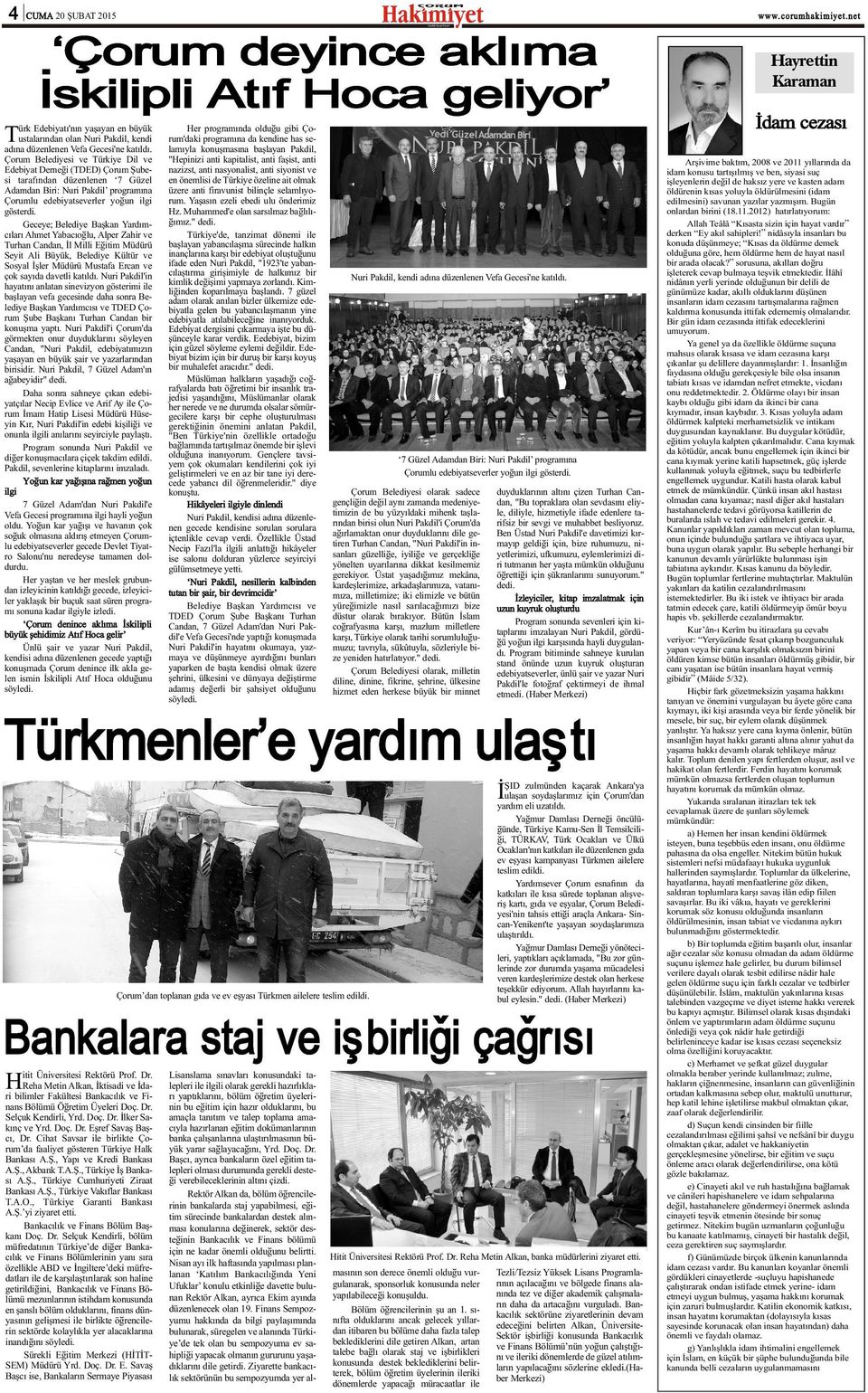 Geceye; Belediye Baþkan Yardýmcýlarý Ahmet Yabacýoðlu, Alper Zahir ve Turhan Candan, Ýl Milli Eðitim Müdürü Seyit Ali Büyük, Belediye Kültür ve Sosyal Ýþler Müdürü Mustafa Ercan ve çok sayýda davetli