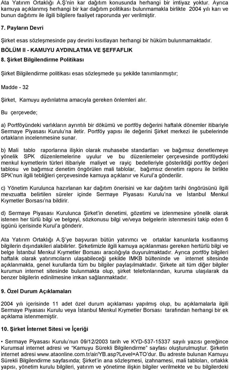 Payların Devri Şirket esas sözleşmesinde pay devrini kısıtlayan herhangi bir hüküm bulunmamaktadır. BÖLÜM II - KAMUYU AYDINLATMA VE ŞEFFAFLIK 8.