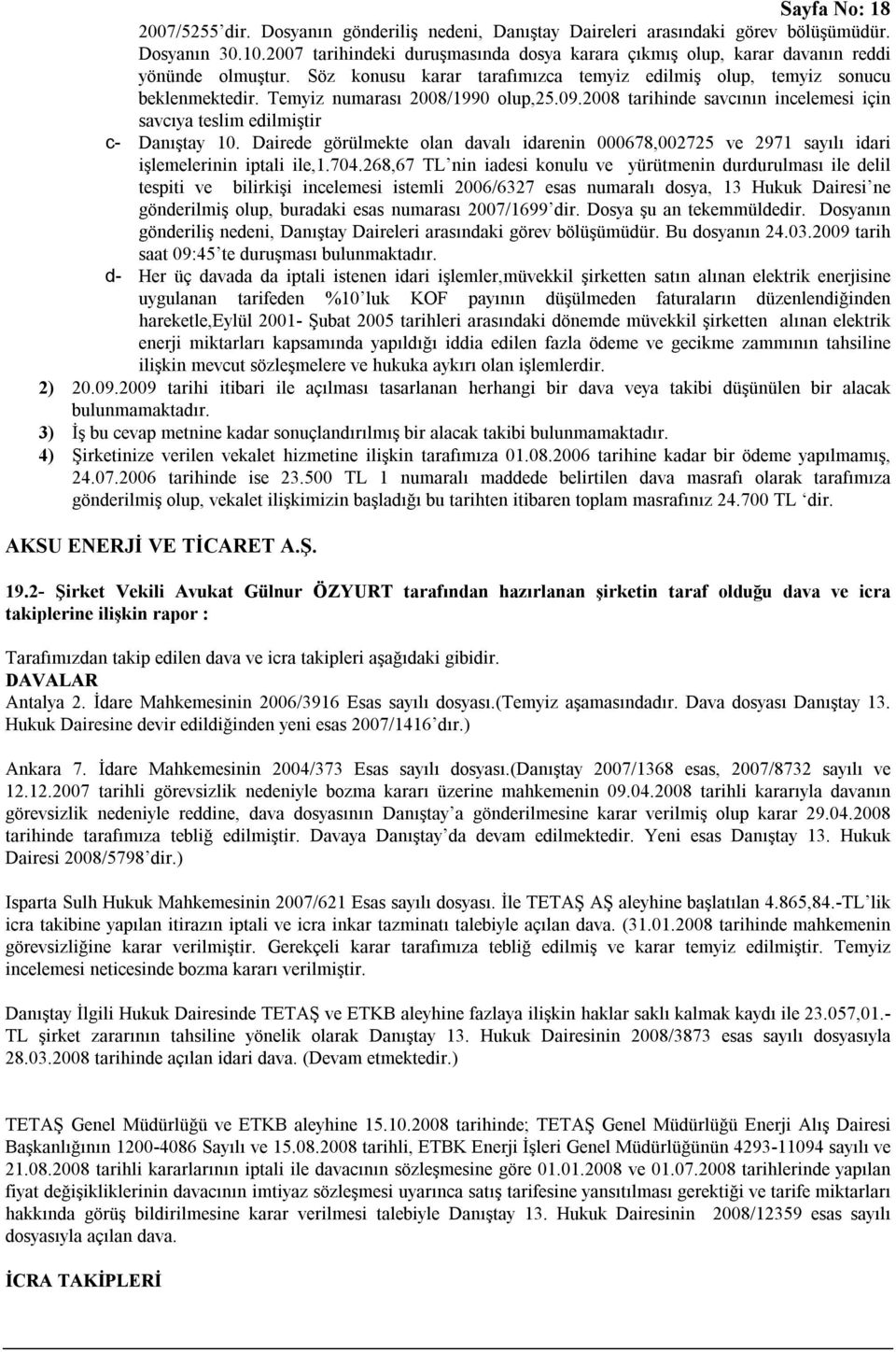 Temyiz numarası 2008/1990 olup,25.09.2008 tarihinde savcının incelemesi için savcıya teslim edilmiştir c- Danıştay 10.