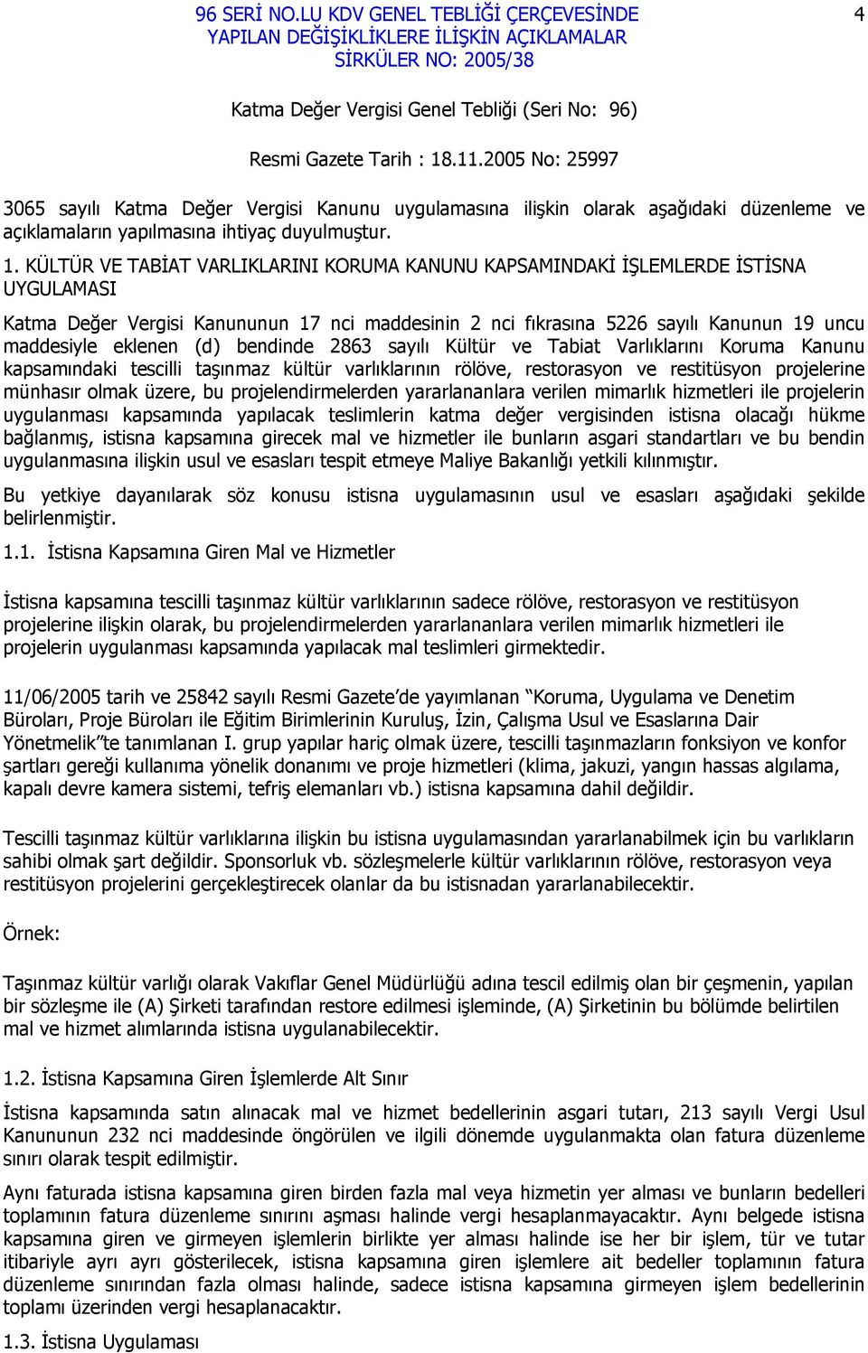 KÜLTÜR VE TABİAT VARLIKLARINI KORUMA KANUNU KAPSAMINDAKİ İŞLEMLERDE İSTİSNA UYGULAMASI Katma Değer Vergisi Kanununun 17 nci maddesinin 2 nci fıkrasına 5226 sayılı Kanunun 19 uncu maddesiyle eklenen