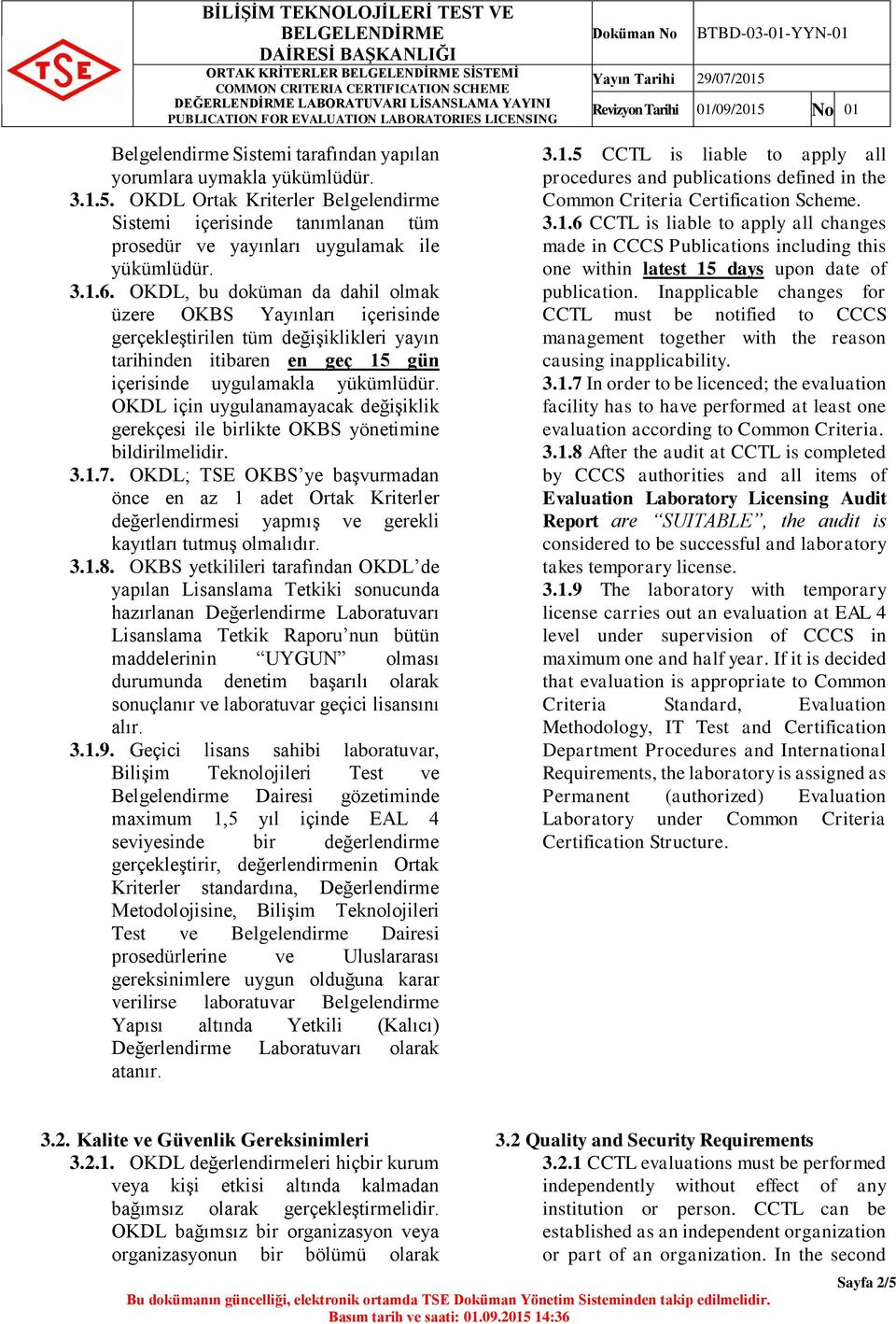 OKDL, bu doküman da dahil olmak üzere OKBS Yayınları içerisinde gerçekleştirilen tüm değişiklikleri yayın tarihinden itibaren en geç 15 gün içerisinde uygulamakla yükümlüdür.