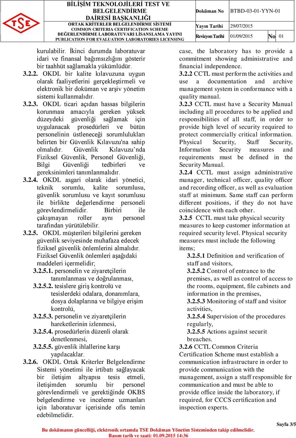 2.3. OKDL ticari açıdan hassas bilgilerin korunması amacıyla gereken yüksek düzeydeki güvenliği sağlamak için uygulanacak prosedürleri ve bütün personelinin üstleneceği sorumlulukları belirten bir