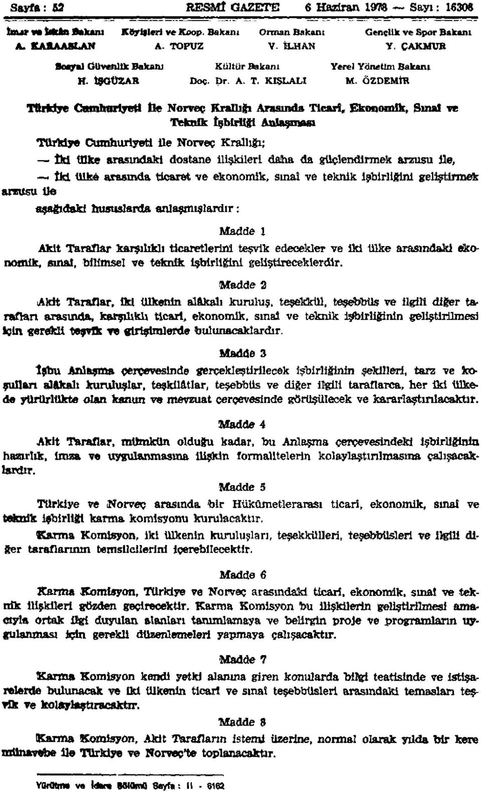 ÖZDEMIR Türkiye Cumhuriyeti ile Norveç Krallığı Arasında Ticari, Ekonomik, Sınat ve Teknik işbirliği Anlaşması Türkiye Cumhuriyeti İle Norveç Krallığı; İki Ülke arasındaki dostane İlişkileri daha da